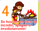 Se houver um foco de incndio, apague-o imediatamente!