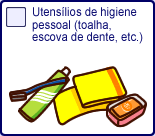 Utensios de higiene
pessoal (toalha,escova de dente, etc.)