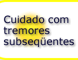 Cuidado com tremores subsequentes 