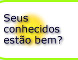 Seus conhecidos est bem? 